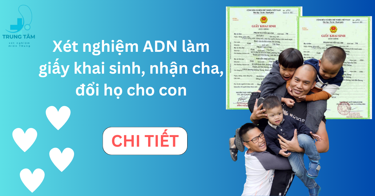 Xét nghiệm ADN làm giấy khai sinh, nhận cha, đổi họ cho con