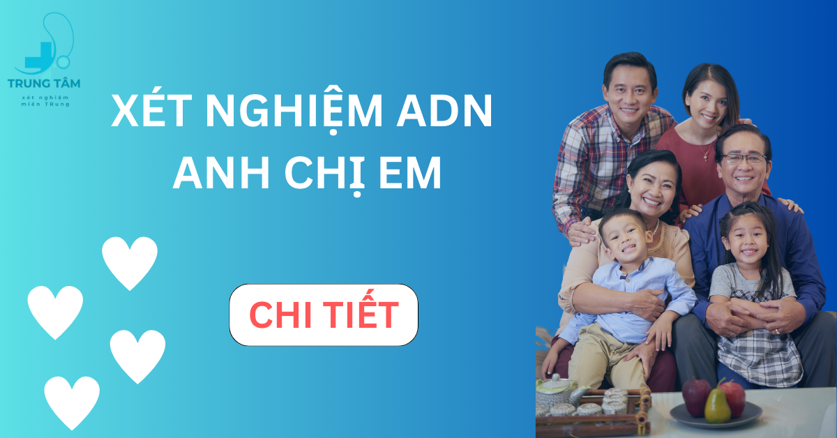 Xét nghiệm ADN Anh (chị) – em